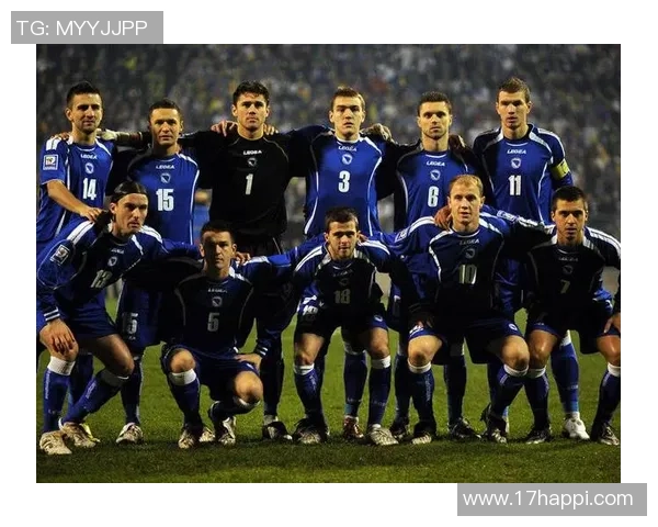 波黑足球明星阵容揭秘探索他们的辉煌成就与影响力